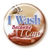 I Wash Because I Care Button
